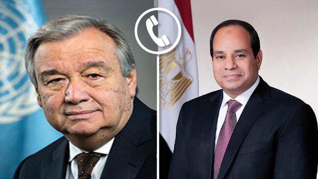 لاستعراض جهود وقف إطلاق النار بغزة.. السيسي يتلقى اتصالا هاتفيا من سكرتير عام الأمم المتحدة